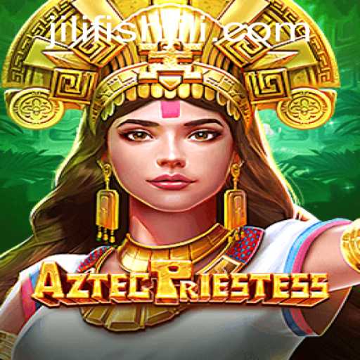 AztecPriestess – A New Gaming Experience with JILIFISH